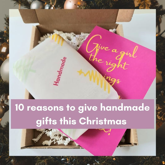 10 Reasons To Give Handmade Gifts This Christmas