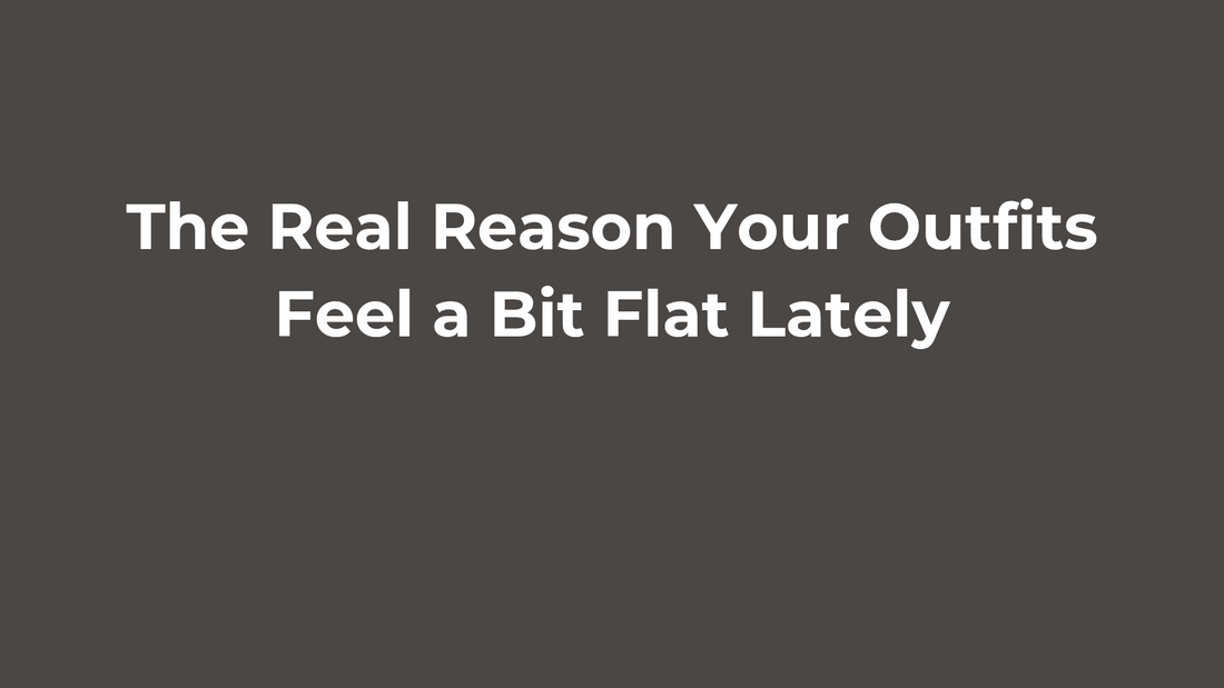 The Real Reason Your Outfits Feel A Bit Flat Lately