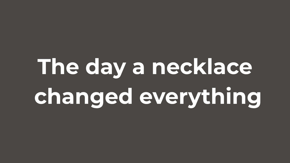 The Day a Necklace Changed Everything